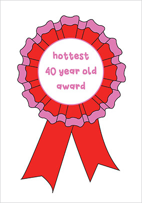 Hottest 40 Year Old Birthday Card