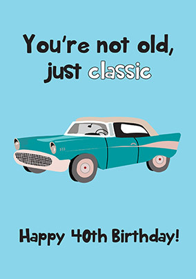 Not Old Just Classic 40th Birthday Card