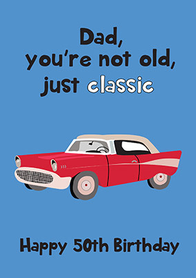 Dad Not Old Just Classic 50th Birthday Card