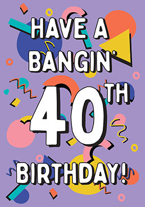 Bangin' 40th Birthday Card | Funky Pigeon