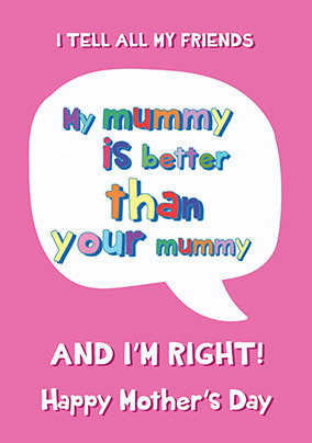 My Mummy Is Better Mothers Day Card