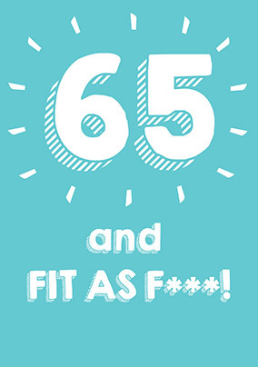 65 Fit As F*** Birthday Card