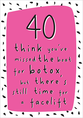 40 Still Time For A Facelift Birthday Card