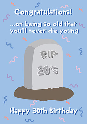 Rip 20's You'll Never Die Young 30th Birthday Card