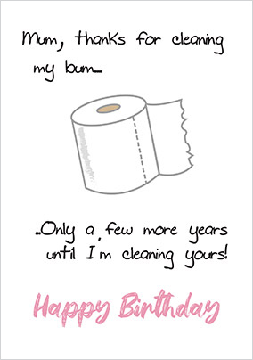 Mum Thanks For Cleaning My Bum Birthday Card