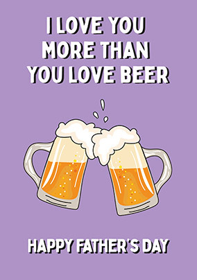 Love You More Than You Love Beer Father's Day Card