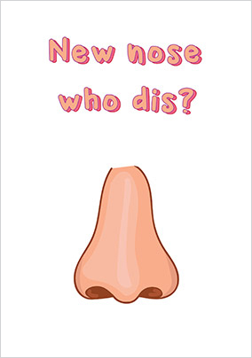 New Nose Who Dis Get Well Card