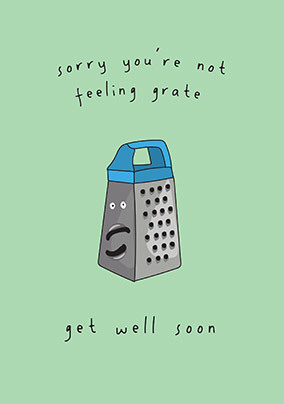 Not Feeling Grate Get Well Card