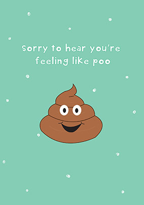 Feeling Like Poo Get Well Card