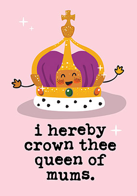 Crown Thee Queen of Mums Mother's Day Card