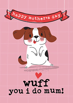 Wuff You I Do Mum Mother's Day Card