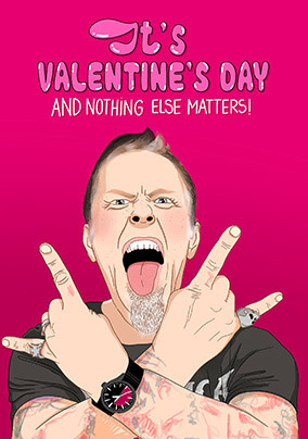 Nothing Else Matters Spoof Valentine's Day Card