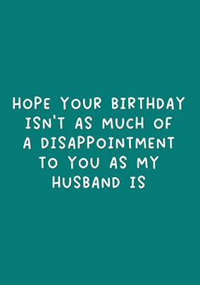 My Husband Is A Disappointment Birthday Card