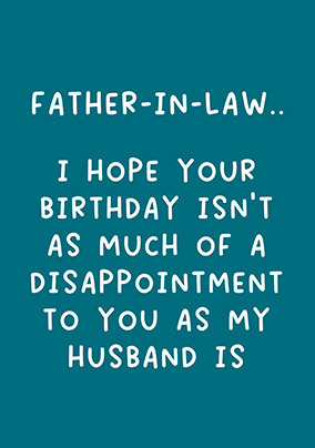 My Husband's A Disappointment Father In Law Birthday Card