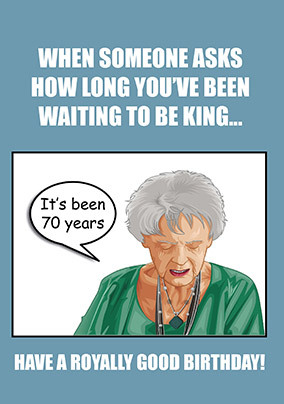 Waiting Years King Birthday Card