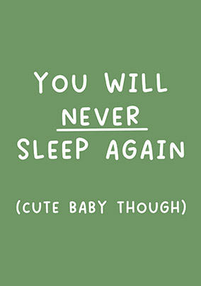 You Will Never Sleep Again New Baby Card