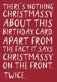 Tap to view Nothing Christmassy Birthday Card