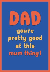 Dad Good at this Mum Thing Mother's Day Card