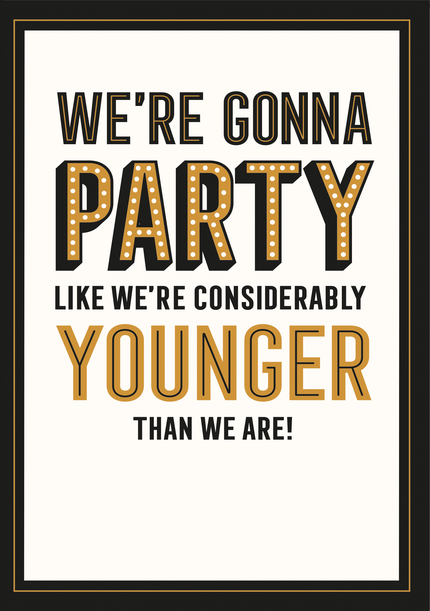 Gonna Party Like We're Considerably Younger Birthday Card