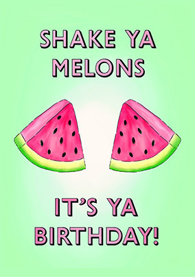 Shake Ya Melons Birthday Card