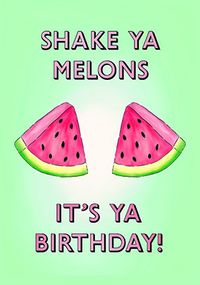 Tap to view Shake Ya Melons Birthday Card