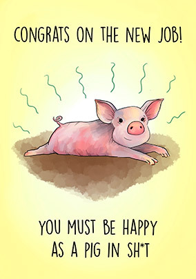 New Job Pig in Sh*t Card