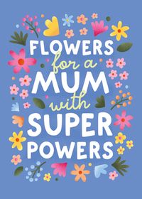 Flowers for a Mum with Super Powers Mother's Day Card