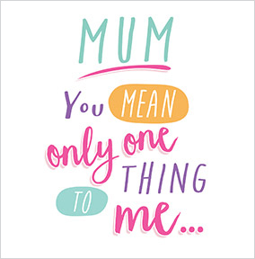 Mum Only One Thing Birthday Card