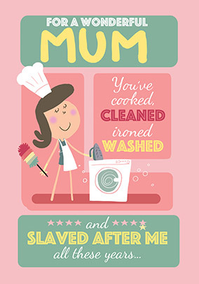 Slaved After Me Mum Birthday Card