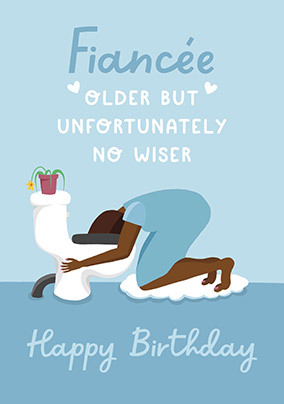 Older not Wiser Fiancée Birthday Card