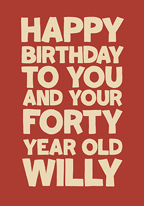 Forty Year Old Willy Happy Birthday Card