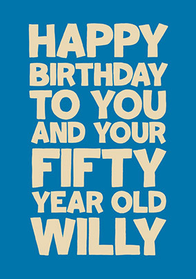 Fifty Year Old Willy Happy Birthday Card