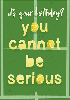 Cannot Be Serious Birthday Card