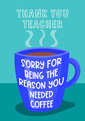 Reason You Need Coffee Thank You Teacher Card