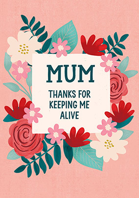 Keeping Me Alive Mothers Day Card