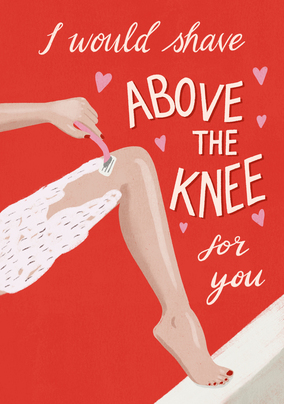 I Would Shave Above the Knee Card