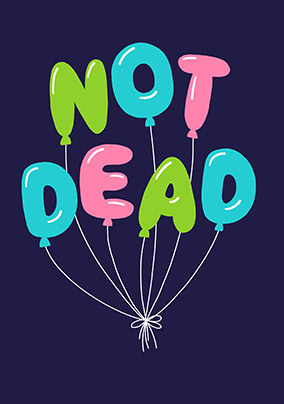 Not Dead Balloons Birthday Card