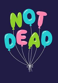 Not Dead Balloons Birthday Card