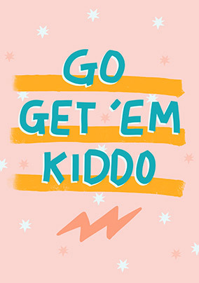 Go get Em Kiddo Card