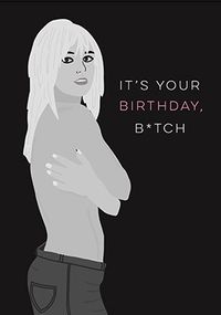 Tap to view It's Your Birthday B*tch Card