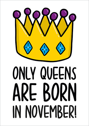 Only Queens are Born in November Birthday Card