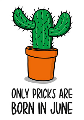 Only Pricks are Born in June Card