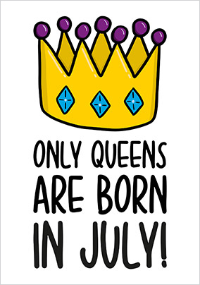 Only Queens are Born in July Card