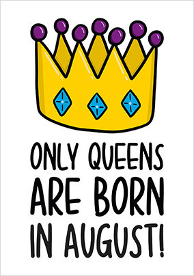Queens Born in August Birthday Card