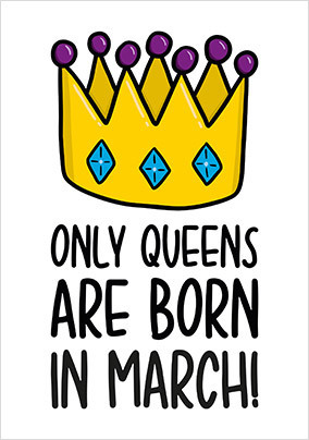 Queens Born in March Card