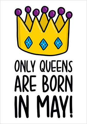 Queens Born in May Birthday Card