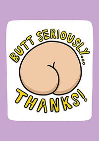 Butt Seriously Thank You Card