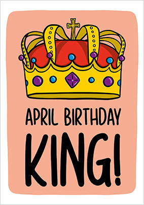 April Birthday King Card