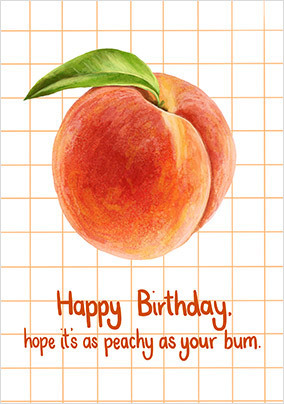 ZDICS OOL 08.05.24 As Peachy as Your Bum Birthday Card