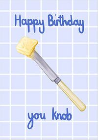 You Knob Cheeky Birthday Card
